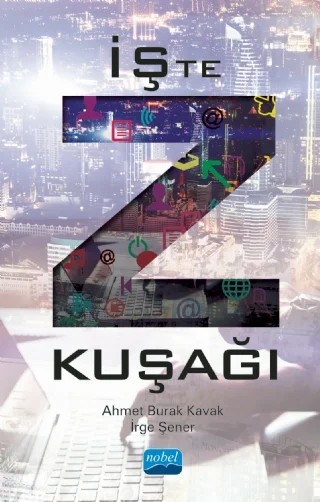 İŞte Z KUŞAĞI – Ahmet Burak Kavak, İrge Şener – Nobel Akademik Yayıncılık kitap kapağı