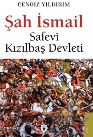 Şah İsmail - Safevi Kızılbaş Devleti – Cengiz Yıldırım – Dorlion Yayınları kitap kapağı