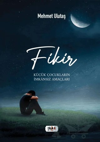 Fikir - Küçük Çocukların İmkansız Amaçları – Mehmet Ulutaş – Tilki Kitap kitap kapağı