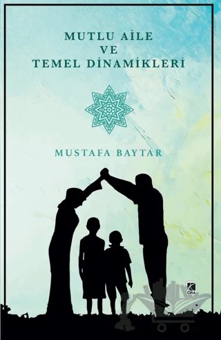 Mutlu Aile ve Temel Dinamikleri – Mustafa Baytar – Çıra Yayınları kitap kapağı