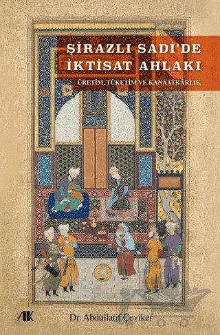Şirazlı Sadi’de İktisat Ahlakı – Abdüllatif Çeviker – Akademik Kitaplar kitap kapağı
