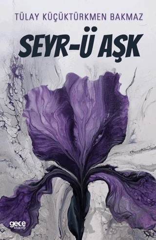 Seyr-ü Aşk – Tülay Küçüktürkmen Bakmaz – Gece Kitaplığı kitap kapağı