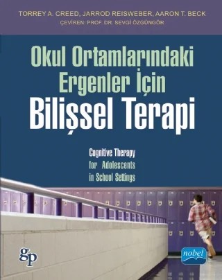 Okul Ortamlarındaki Ergenler İçin BİLİŞSEL TERAPİ / Cognitive Therapy for Adolescents in School Settings – Torrey A. Creed, Jarrod Reisweber, Aaron T. Beck – Nobel Akademik Yayıncılık kitap kapağı