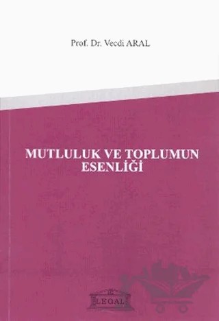 Mutluluk ve Toplumun Esenliği – Vecdi Aral – Legal Yayıncılık kitap kapağı