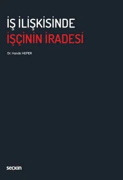 İş İlişkisinde İşçinin İradesi – Hande Heper – Seçkin Yayıncılık kitap kapağı