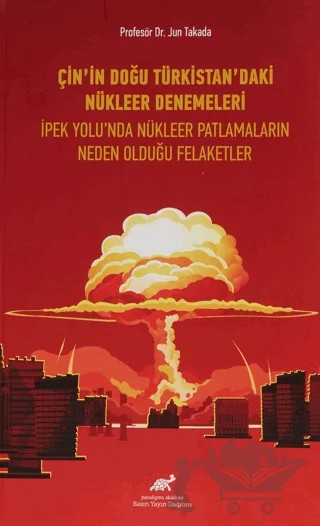 Çin'in Doğu Türkistan'daki Nükleer Denemeleri – Jun Takada – Paradigma Akademi Yayınları kitap kapağı