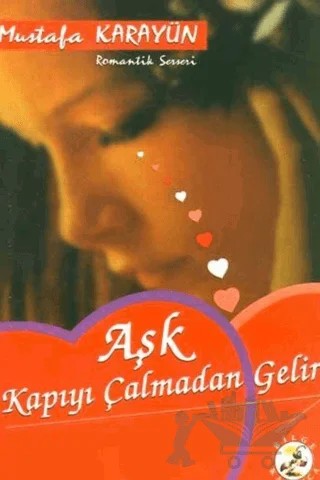 Aşk Kapıyı Çalmadan Gelir – Mustafa Karayün – Bilge Karınca Yayınları kitap kapağı