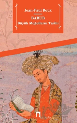 Babur Büyük Moğolların Tarihi – Jean Paul Roux – Dergah Yayınları kitap kapağı