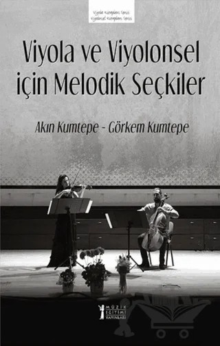 Viyola ve Viyolonsel İçin Melodik Seçkiler – Görkem Kumtepe, M. Akın Kumtepe – Müzik Eğitimi Yayınları kitap kapağı