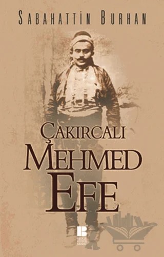 Çakırcalı Mehmet Efe – Sabahattin Burhan – Bilge Kültür Sanat kitap kapağı