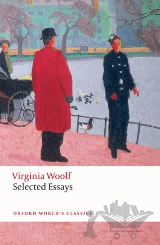 Selected Essays – Virginia Woolf – Oxford University Press - Classics kitap kapağı