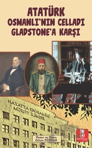 Atatürk Osmanlı’nın Celladı Gladstone’a Karşı – Orhan Dündar – Bilge Budun Yayınları kitap kapağı