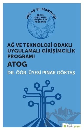 Ağ ve Teknoloji Odaklı Uygulamalı Girişimcilik Programı ATOG – Pınar Göktaş – Hiperlink Yayınları kitap kapağı