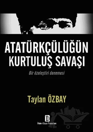 Atatürkçülüğün Kurtuluş Savaşı – Taylan Özbay – İlkim Ozan Yayınları kitap kapağı