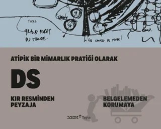 Atipik Bir Mimarlık Pratiği Olarak DS: Kır Resminden Peyzaja - Belgelemeden Korumaya – Pelin Derviş – YEM Yayın kitap kapağı