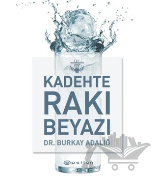 Kadehte Rakı Beyazı – Burkay Adalığ – Epsilon Yayınevi kitap kapağı