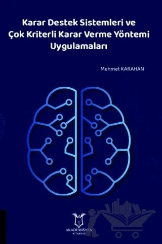 Karar Destek Sistemleri ve Çok Kriterli Karar Verme Yöntemi Uygulamaları – Mehmet Karahan – Akademisyen Kitabevi kitap kapağı