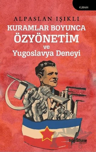 Kuramlar Boyunca Özyönetim ve Yugoslavya Deneyi – Alpaslan Işıklı – Telgrafhane Yayınları kitap kapağı