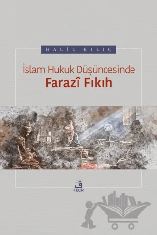 İslam Hukuk Düşüncesinde Farazi Fıkıh – Halil Kılıç – Fecr Yayınları kitap kapağı