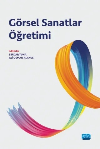 Görsel Sanatlar Öğretimi – Anıl Ertok Atmaca, Armağan Konak, Ayşe Çakır İlhan, Burçin Türkcan, Enver Yolcu, Merih TEKİN BENDER, Meryem Deveci, Serdar Tuna, Suzan Duygu Bedir Erişti – Nobel Akademik Yayıncılık kitap kapağı
