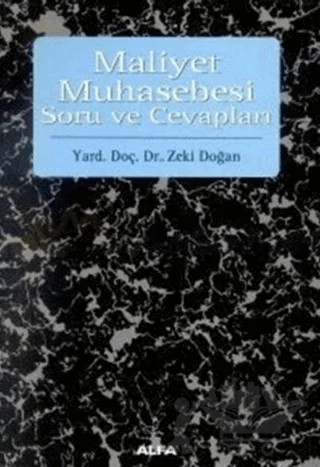 Maliyet Muhasebesi Soru ve Cevapları – Zeki Doğan – Alfa Yayınları - Ders Kitapları kitap kapağı