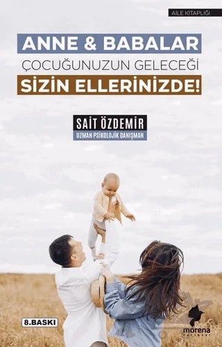 Anne & Babalar Çocuğunuzun Geleceği Sizin Ellerinizde! – Sait Özdemir – Morena Yayınevi kitap kapağı