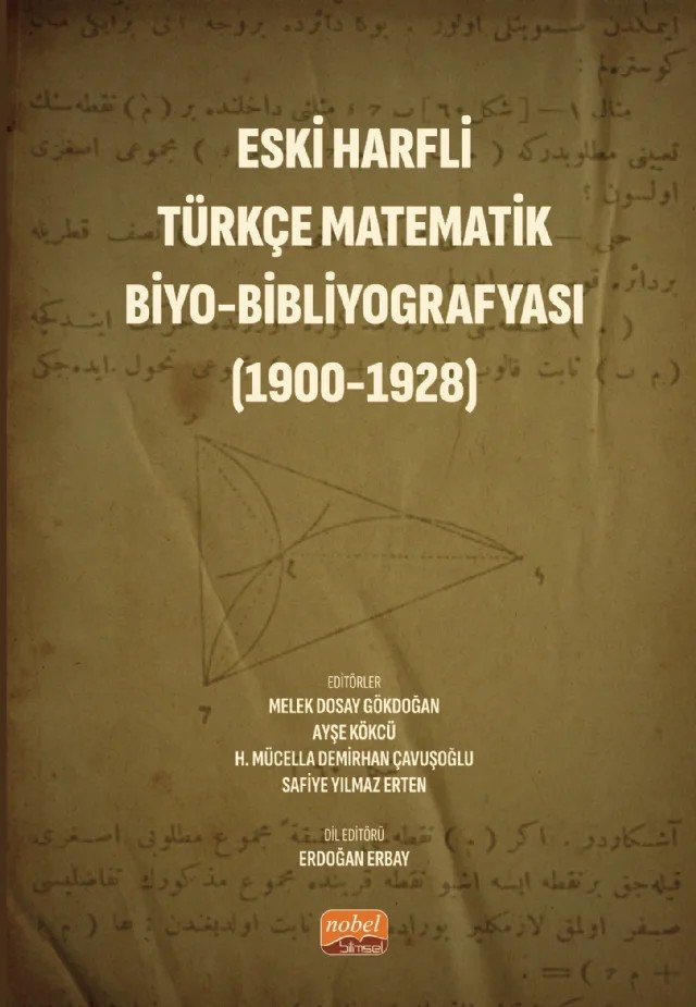 Eski Harfli Türkçe Matematik Biyo-Bibliyografyası (1900-1928) – Alper Atasoy, Ayşe Kökçü, Ecem Çetinkaya, Halime Mücella Demirhan Çavuşoğlu, İrem Aslan Seyhan, Müjdat Takıcak, Nazıme Özgür Tamdoğan, Safiye Yılmaz Erten, Semiha Betül Takıcak, Tuba Oğuz Ceyhan, Vural Başaran, Zekeriya Duru, Zeynep Tuba Oğuz Ceyhan – Nobel Bilimsel Eserler kitap kapağı