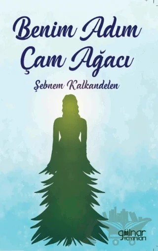Benim Adım Çam Ağacı – Şebnem Kalkandelen – Gülnar Yayınları kitap kapağı