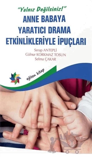 Anne Babaya Yaratıcı Drama Etkinlikleriyle İpuçları – Gülnur Korkmaz Tosun – Eğiten Kitap kitap kapağı