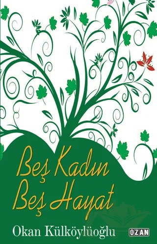 Beş Kadın Beş Hayat – Okan Külköylüoğlu – Ozan Yayıncılık kitap kapağı
