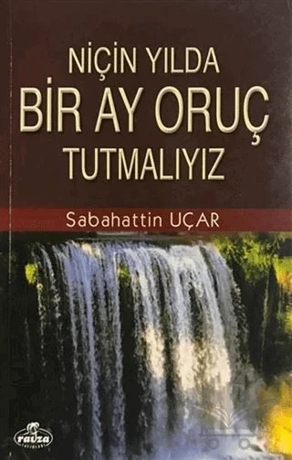 Niçin Yılda Bir Ay Oruç Tutmalıyız? – Sabahattin Uçar – Ravza Yayınları kitap kapağı