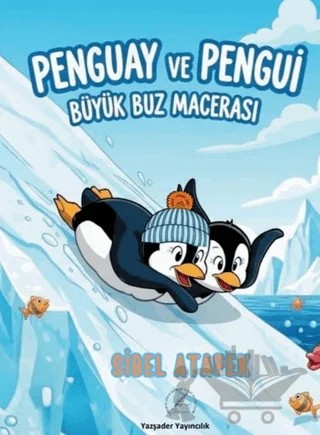 Penguay ve Pengui - Büyük Buz Macerası – Sibel Atapek – Yazşader Yayıncılık kitap kapağı