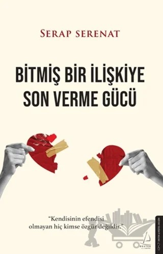Bitmiş Bir İlişkiye Son Verme Gücü – Serap Serenat – Destek Yayınları kitap kapağı