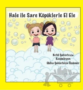 Hale ile Sare Köpüklerle El Ele – Betül Şahintekin – Anneizi Yayınevi kitap kapağı