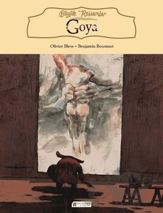 Büyük Ressamlar: Goya – Olivier Bleys – Akıl Çelen Kitaplar kitap kapağı