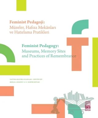 Feminist Pedagoji: Müzeler Hafıza Mekanları ve Hatırlama Pratikleri - Feminist Pedagogy: Museums Memory Sites and Practices of Remembrance – Meral Akkent, S. Nehir Kovar – İstos Yayıncılık kitap kapağı
