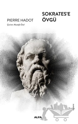 Sokrates'e Övgü – Pierre Hadot – Alfa Yayınları kitap kapağı