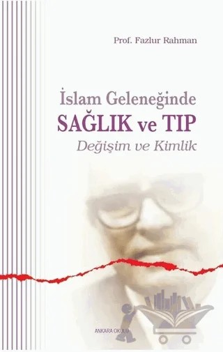 İslam Geleneğinde Sağlık ve Tıp – Fazlur Rahman – Ankara Okulu Yayınları kitap kapağı