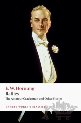 Raffles: The Amateur Cracksman – E. W. Hornung – Oxford University Press - Classics kitap kapağı