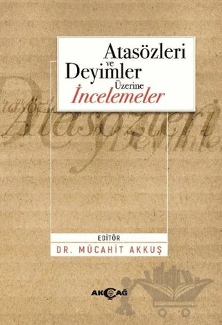 Atasözleri ve Deyimler Üzerine İncelemeler – Mücahit Akkuş – Akçağ Yayınları kitap kapağı