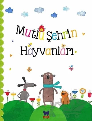 Mutlu Şehrin Hayvanları – Ayça Atçı – Net Çocuk Yayınları kitap kapağı