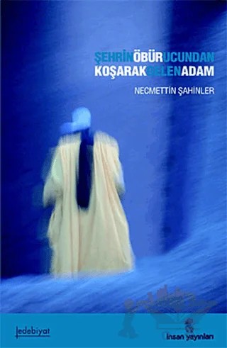 Şehrin Öbür Ucundan Koşarak Gelen Adam – Necmettin Şahinler – İnsan Yayınları kitap kapağı