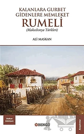 Kalanlara Gurbet Gidenlere Memleket Rumeli – Ali Maskan – Bengü Yayınları kitap kapağı