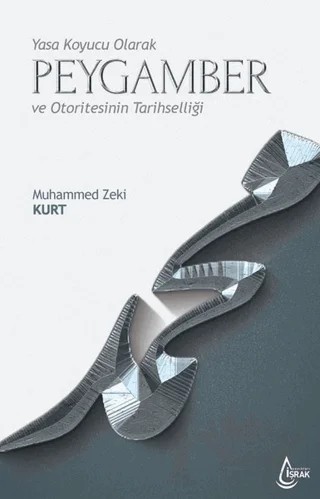 Yasa Koyucu Olarak Peygamber ve Otoritesinin Tarihselliği – Muhammed Zeki Kurt – İşrak Yayınları kitap kapağı