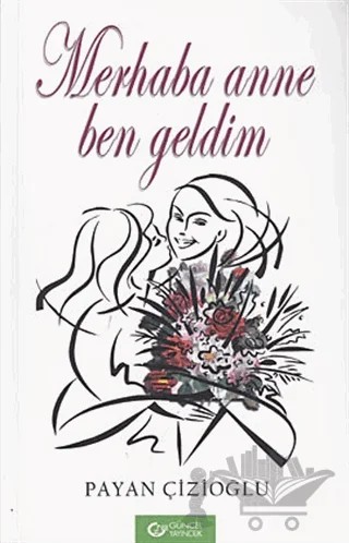 Merhaba Anne Ben Geldim – Payan Çizioğlu – Güncel Yayıncılık kitap kapağı
