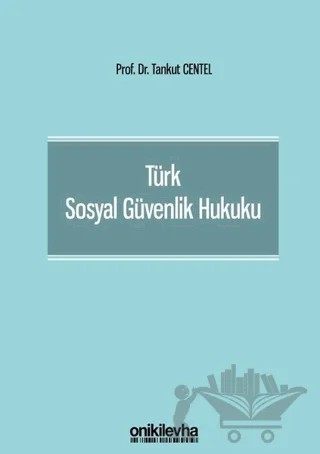Türk Sosyal Güvenlik Hukuku – Tankut Centel – On İki Levha Yayınları kitap kapağı