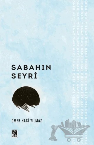 Sabahın Seyri – Ömer Naci Yılmaz – Çıra Yayınları kitap kapağı