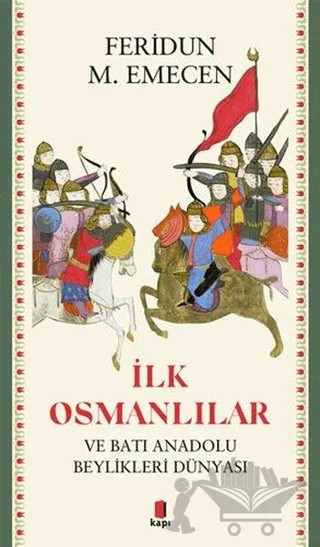 İlk Osmanlılar ve Batı Anadolu Beylikleri Dünyası – Feridun M. Emecen – Kapı Yayınları kitap kapağı