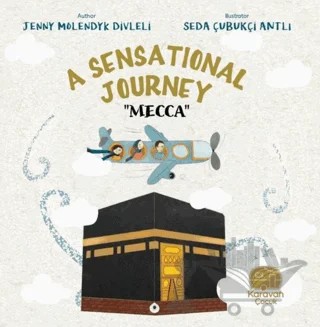 A Sensational Journey - Mecca – Jenny Molendyk Divleli – Karavan Çocuk Yayınları kitap kapağı