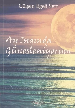 Ay Işığında Güneşleniyorum – Gülşen Egeli Sert – Dilkitap Yayınları kitap kapağı
